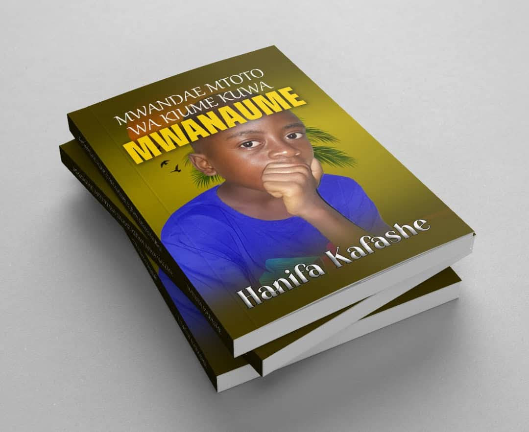 Mwandae Mtoto wa Kiume Kuwa Mwanaume by Hanifa Kafashe
